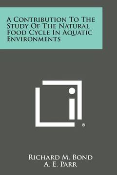 portada A Contribution To The Study Of The Natural Food Cycle In Aquatic Environments (en Inglés)