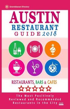 portada Austin Restaurant Guide 2018: Best Rated Restaurants in Austin, Texas - 500 Restaurants, Bars and Cafés recommended for Visitors, 2018 (en Inglés)