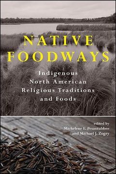 portada Native Foodways: Indigenous North American Religious Traditions and Foods (Suny Series, Native Traces) (en Inglés)