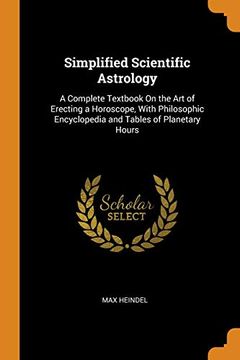 portada Simplified Scientific Astrology: A Complete Textbook on the art of Erecting a Horoscope, With Philosophic Encyclopedia and Tables of Planetary Hours 