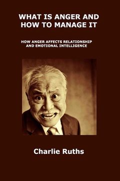portada What Is Anger and How to Manage It: How Anger Affects Relationship and Emotional Intelligence (en Inglés)