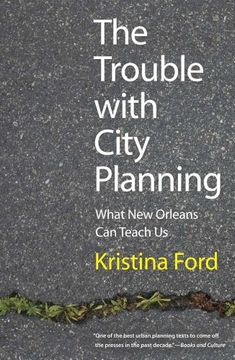 portada The Trouble With City Planning: What new Orleans can Teach us (en Inglés)