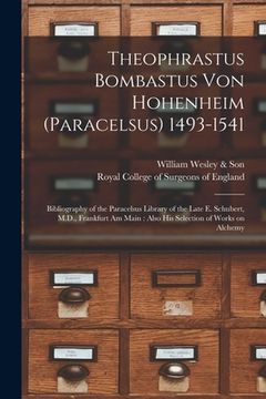 portada Theophrastus Bombastus Von Hohenheim (Paracelsus) 1493-1541: Bibliography of the Paracelsus Library of the Late E. Schubert, M.D., Frankfurt Am Main: