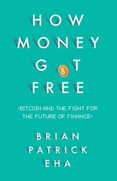 portada How Money Got Free: Bitcoin and the Fight for the Future of Finance