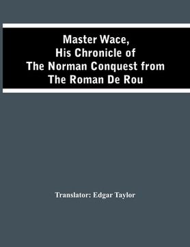 portada Master Wace, His Chronicle Of The Norman Conquest From The Roman De Rou (en Inglés)