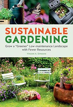 portada Sustainable Gardening: Grow a "Greener" Low-Maintenance Landscape With Fewer Resources (libro en Inglés)