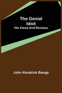 portada The Genial Idiot: His Views and Reviews (en Inglés)