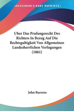 portada Uber Das Prufungsrecht Des Richters In Bezug Auf Die Rechtsgultigkeit Von Allgemeinen Landesherrlichen Verfugungen (1861) (in German)