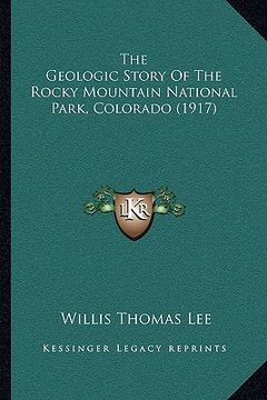 portada the geologic story of the rocky mountain national park, colorado (1917) (in English)
