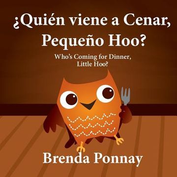 portada ¿Quién viene a cenar, Pequeño Hoo? / Who's Coming for Dinner, Little Hoo? (Bilingual Spanish English Edition)