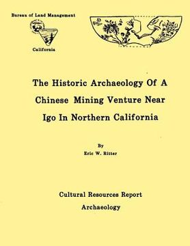 portada The Historic Archaeology of a Chinese Mining Venture Near Igo in Northern California (en Inglés)