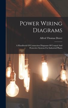 portada Power Wiring Diagrams: A Handbook Of Connection Diagrams Of Control And Protective Systems For Industrial Plants (en Inglés)