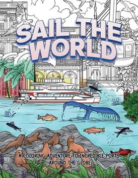 portada Sail The World: A coloring adventure to incredible ports around the globe (en Inglés)