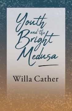 portada Youth and the Bright Medusa: With an Excerpt From Willa Cather - Written for the Borzoi, 1920 by h. L. Mencken 