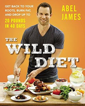 portada The Wild Diet: Get Back to Your Roots, Burn Fat, and Drop up to 20 Pounds in 40 Days (en Inglés)