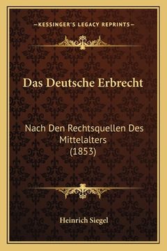 portada Das Deutsche Erbrecht: Nach Den Rechtsquellen Des Mittelalters (1853) (en Alemán)