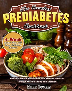 portada The Essential Prediabetes Cookbook: How to Reverse Prediabetes and Prevent Diabetes Through Healthy Eating and Exercise. (4-Week Action Plan With Easy, Delicious Recipes) (in English)