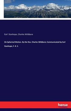 portada On Spherical Motion. By the Rev. Charles Wildbore; Communicated by Earl Stanhope, F. R. S. (in English)