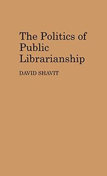 portada The Politics of Public Librarianship (en Inglés)