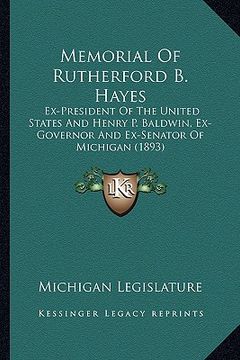 portada memorial of rutherford b. hayes: ex-president of the united states and henry p. baldwin, ex-governor and ex-senator of michigan (1893) (en Inglés)