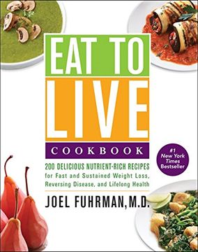 portada Eat to Live Cookbook: 200 Delicious Nutrient-Rich Recipes for Fast and Sustained Weight Loss, Reversing Disease, and Lifelong Health 