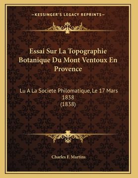 portada Essai Sur La Topographie Botanique Du Mont Ventoux En Provence: Lu A La Societe Philomatique, Le 17 Mars 1838 (1838) (en Francés)