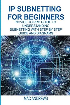 portada Ip Subnetting for Beginners: Novice to pro Guide to Understanding Subnetting With Step by Step Guide and Diagrams (en Inglés)