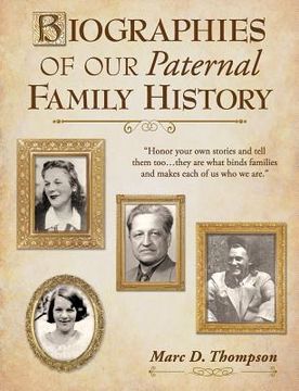 portada Biographies of our Paternal Family History: Thompson, Russell, Penman, Stoddart, Goodman, Brown, Carl, Hensel, Guise, Workman, Romberger, Updegrove, R (en Inglés)