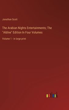 portada The Arabian Nights Entertainments; The "Aldine" Edition In Four Volumes: Volume 1 - in large print (en Inglés)