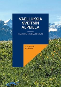 portada Vaelluksia Sveitsin Alpeilla: Via Alpina 1 ja Haute Route (en Finlandés)