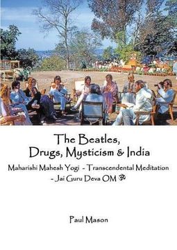 portada The Beatles, Drugs, Mysticism & India: Maharishi Mahesh Yogi - Transcendental Meditation - Jai Guru Deva OM (en Inglés)