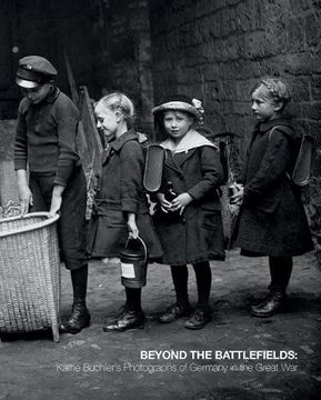 portada Beyond the Battlefields: Käthe Buchler's Photographs of Germany in the Great War (in English)
