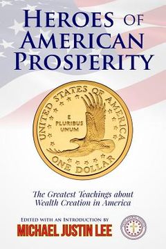 portada Heroes of American Prosperity: The Greatest Teachings about Wealth Creation in America (en Inglés)