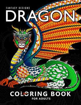 portada Dragon Coloring Book for Adults: Stress-relief Coloring Book For Grown-ups, Men, Women (in English)