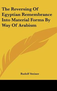 portada the reversing of egyptian remembrance into material forms by way of arabism (en Inglés)