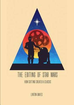 portada The Editing of Star Wars: How Cutting Created a Classic (en Inglés)