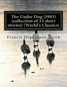 portada The Under Dog (1903) (collection of 13 short stories) (World's Classics) (en Inglés)