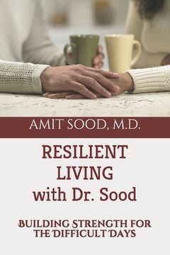 portada Resilient Living with Dr. Sood: Building Strength for the Difficult Days