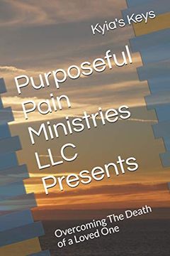 portada Purposeful Pain Ministries llc Presents: Overcoming the Death of a Loved one 