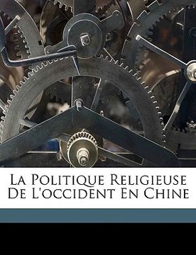 portada La Politique Religieuse de l'Occident En Chine (in French)