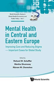 portada Mental Health in Central and Eastern Europe: Improving Care and Reducing Stigma - Important Cases for Global Study: 7 (World Scientific Series in Global Health Economics and Public Policy) (en Inglés)