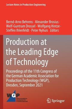 portada Production at the Leading Edge of Technology: Proceedings of the 11th Congress of the German Academic Association for Production Technology (Wgp), Dre (en Inglés)