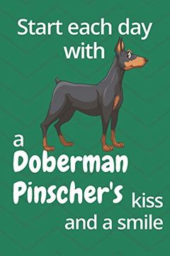 portada Start Each day With a Doberman Pinscher's Kiss and a Smile: For Doberman Pinscher dog Fans (en Inglés)