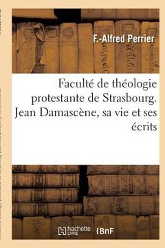 portada Faculté de Théologie Protestante de Strasbourg. Jean Damascène, Sa Vie Et Ses Écrits (en Francés)