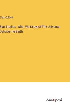 portada Star Studies. What We Know of The Universe Outside the Earth (en Inglés)