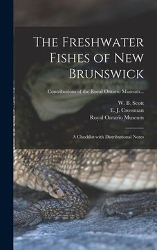 portada The Freshwater Fishes of New Brunswick: a Checklist With Distributional Notes (en Inglés)