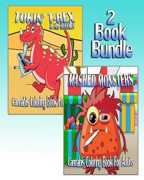 portada Cannabis Coloring Book For Adults: Tokin' T-Rex & Mashed Monsters (2 Book Bundle) (en Inglés)