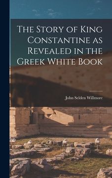 portada The Story of King Constantine as Revealed in the Greek White Book