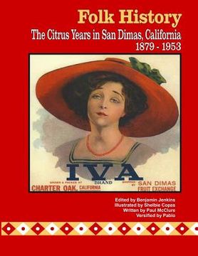 portada Folk History: The Citrus Years in San Dimas, California, 1879-1953 (en Inglés)