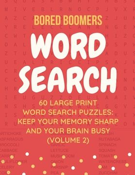 portada Bored Boomers 60 Large Print Word Search Puzzles: Keep Your Memory Sharp and Your Brain Busy (Vol 2)